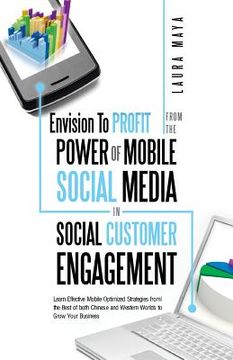 portada Envision to Profit from the Power of Mobile Social Media in Social Customer Engagement: Learn Effective Mobile Optimized Strategies from the Best of B (en Inglés)