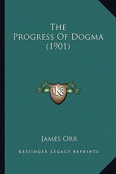 portada the progress of dogma (1901) the progress of dogma (1901) (en Inglés)