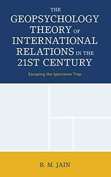 portada The Geopsychology Theory of International Relations in the 21St Century: Escaping the Ignorance Trap (in English)
