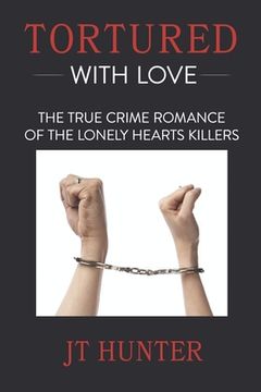 portada Tortured With Love: The True Crime Romance of the Lonely Hearts Killers (en Inglés)
