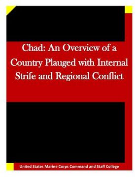 portada Chad: An Overview of a Country Plauged with Internal Strife and Regional Conflic (en Inglés)