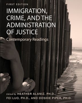 portada Immigration, Crime, and the Administration of Justice: Contemporary Readings (en Inglés)