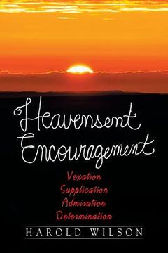 portada Heavensent Encouragement: Vexation, Supplication, Admiration, And Determination (en Inglés)