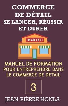 portada Commerce de Détail - Se Lancer, Réussir Et Durer: Manuel de formation pour entreprendre dans commerce de détail (in French)