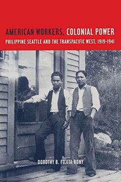 portada American Workers, Colonial Power: Philippine Seattle: Philippine Seattle and the Transpacific West, 1919-1941 