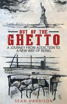 portada Out of the Ghetto: A Journey From Addiction to a new way of Being (en Inglés)