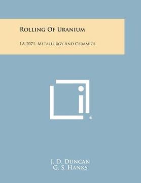 portada Rolling of Uranium: La-2071, Metallurgy and Ceramics (en Inglés)