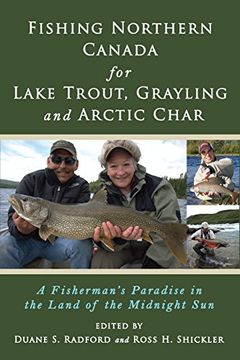 portada Fishing Northern Canada for Lake Trout, Grayling and Arctic Char: A Fisherman's Paradise in the Land of the Midnight Sun (en Inglés)