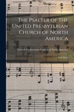portada The Psalter of the United Presbyterian Church of North America: With Music (en Inglés)