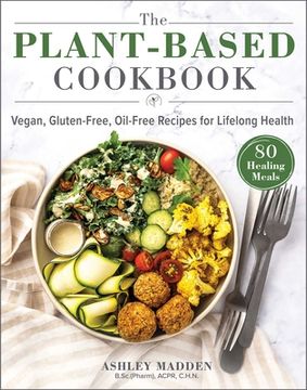 portada The Plant-Based Cookbook: Vegan, Gluten-Free, Oil-Free Recipes for Lifelong Health (en Inglés)