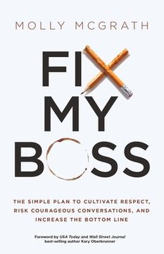 portada Fix My Boss: The Simple Plan to Cultivate Respect, Risk Courageous Conversations, and Increase the Bottom Line (en Inglés)