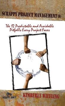 portada Scrappy Project Management: The 12 Predictable and Avoidable Pitfalls That Every Project Faces (in English)