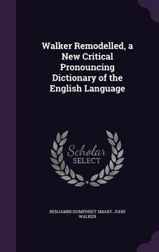 portada Walker Remodelled, a New Critical Pronouncing Dictionary of the English Language
