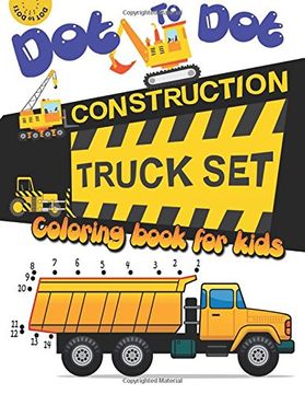 portada Dot to dot construction TRUCK Set Coloring book for kids: A Fun Dot To Dot Book Filled With Dump Trucks, Garbage Trucks,Digger ,Tractors and More: Volume 2 (Connect the dots Coloring Books for kids) (en Inglés)