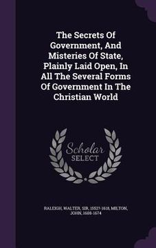 portada The Secrets Of Government, And Misteries Of State, Plainly Laid Open, In All The Several Forms Of Government In The Christian World