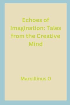 portada Echoes of Imagination: Tales from the Creative Mind (en Inglés)