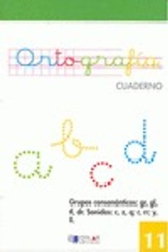 portada ORTOGRAFIA 11 - Grupos consonánticos: gr, gl, tl, dr. Sonidos: c, z, q; r, rr; y,ll
