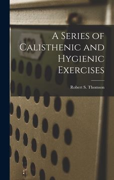 portada A Series of Calisthenic and Hygienic Exercises (en Inglés)