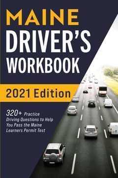portada Maine Driver's Workbook: 320+ Practice Driving Questions to Help You Pass the Maine Learner's Permit Test (in English)