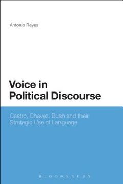 portada Voice in Political Discourse: Castro, Chavez, Bush and Their Strategic Use of Language (en Inglés)