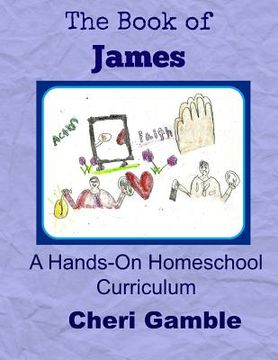 portada The Book of James: A Hands-On Homeschool Curriculum (in English)