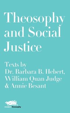 portada Theosophy and Social Justice: Texts by Dr. Barbara B. Hebert, William Quan Judge & Annie Besant (en Inglés)