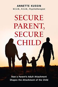 portada Secure Parent, Secure Child: How a Parent's Adult Attachment Shapes the Security of the Child (40) (Personal Development) (en Inglés)