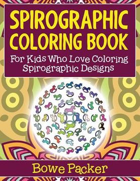 portada Spirographic Coloring Book: For Kids Who Love Coloring Spirographic Designs (en Inglés)