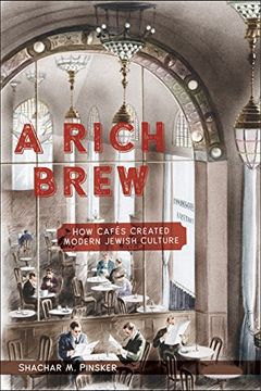 portada A Rich Brew: How Cafés Created Modern Jewish Culture 