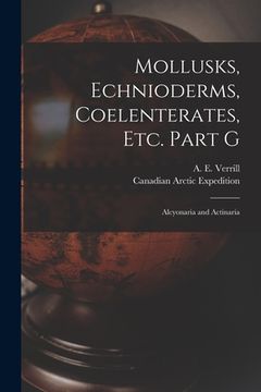 portada Mollusks, Echnioderms, Coelenterates, Etc. Part G [microform]: Alcyonaria and Actinaria