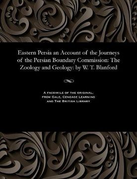 portada Eastern Persia an Account of the Journeys of the Persian Boundary Commission: The Zoology and Geology: by W. T. Blanford