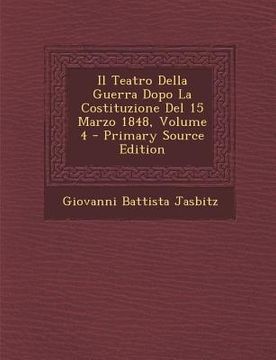 portada Il Teatro Della Guerra Dopo La Costituzione del 15 Marzo 1848, Volume 4 (in Italian)