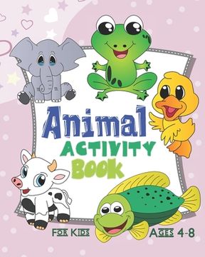 portada Animal Activity Book For Kids Ages 4-8: Activity Book Featuring Animals Of All Kinds, Jungle Animals, Cute Pets, And More (en Inglés)