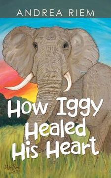 portada How Iggy Healed His Heart (en Inglés)