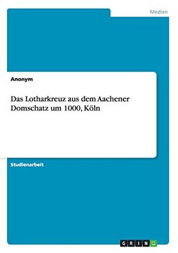 portada Das Lotharkreuz aus dem Aachener Domschatz um 1000, Köln (German Edition)