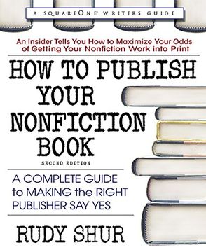 portada How to Publish Your Nonfiction Book, Second Edition: A Complete Guide to Making the Right Publisher say yes (Square one Writer's Guides) (en Inglés)