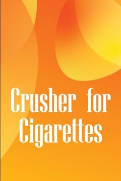 portada Crusher for Cigarettes: Simple Techniques to Kick the Smoking Habit and Revitalise Your Body (en Inglés)