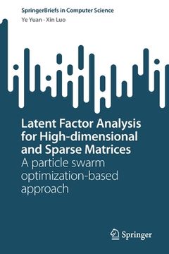 portada Latent Factor Analysis for High-Dimensional and Sparse Matrices: A Particle Swarm Optimization-Based Approach (en Inglés)