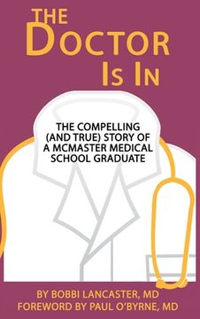 portada The Doctor is in: The Compelling (And True) Story of a Mcmaster Medical School Graduate (en Inglés)