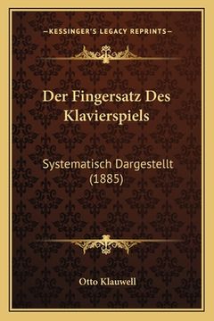 portada Der Fingersatz Des Klavierspiels: Systematisch Dargestellt (1885) (en Alemán)