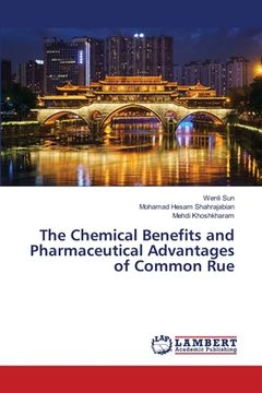portada The Chemical Benefits and Pharmaceutical Advantages of Common Rue (en Inglés)