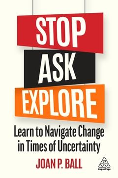 portada Stop, Ask, Explore: Learn to Navigate Change in Times of Uncertainty (en Inglés)
