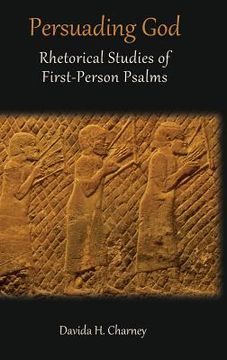portada Persuading God: Rhetorical Studies of First-Person Psalms (en Inglés)