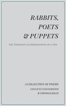 portada Rabbits, Poets & Puppets: The Thoughts & Observations of a Few (en Inglés)