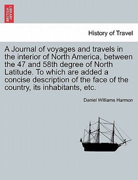 portada a journal of voyages and travels in the interior of north america, between the 47 and 58th degree of north latitude. to which are added a concise de (in English)