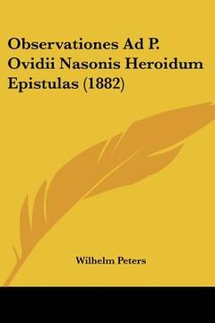 portada observationes ad p. ovidii nasonis heroidum epistulas (1882) (en Inglés)