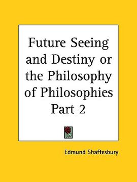 portada future seeing and destiny or the philosophy of philosophies part 2 (en Inglés)
