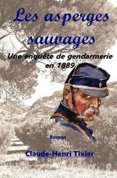 portada Les asperges sauvages: Une enquete de gendarmerie en 1889 (en Francés)