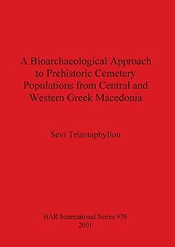 portada A Bioarchaeological Approach to Prehistoric Cemetery Populations From Central and Western Greek Macedonia (976) (British Archaeological Reports International Series) (in English)
