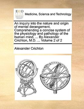 portada an inquiry into the nature and origin of mental derangement. comprehending a concise system of the physiology and pathology of the human mind. ... by (en Inglés)